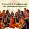 Community-Driven Commerce The Philosophy of SHG Made